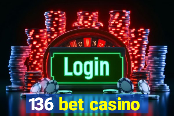 136 bet casino